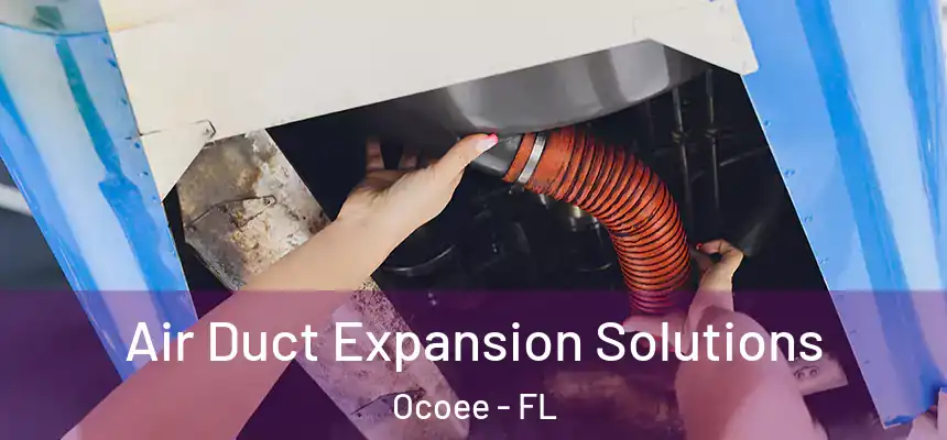 Air Duct Expansion Solutions Ocoee - FL