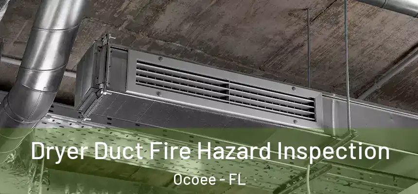  Dryer Duct Fire Hazard Inspection Ocoee - FL