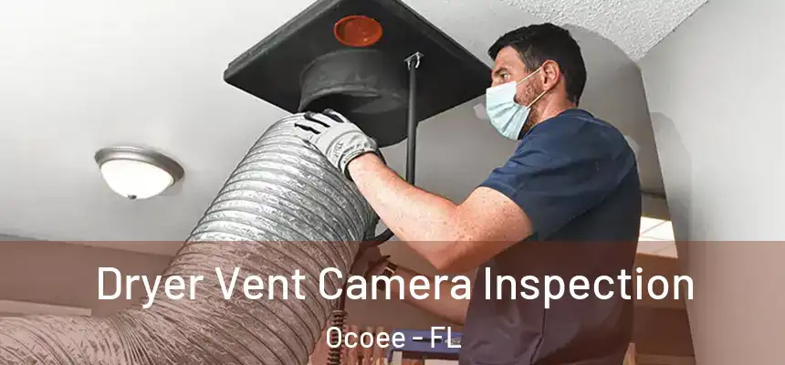 Dryer Vent Camera Inspection Ocoee - FL