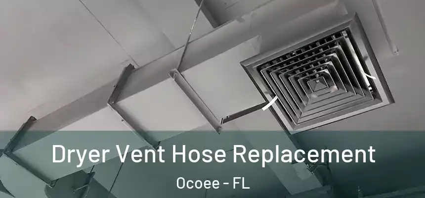  Dryer Vent Hose Replacement Ocoee - FL