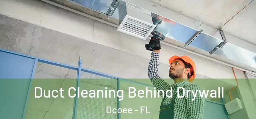  Duct Cleaning Behind Drywall Ocoee - FL