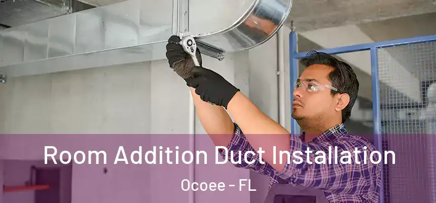  Room Addition Duct Installation Ocoee - FL